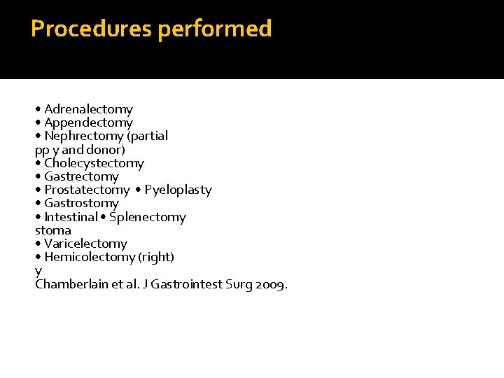 Procedures performed • Adrenalectomy • Appendectomy • Nephrectomy (partial pp y and donor) •