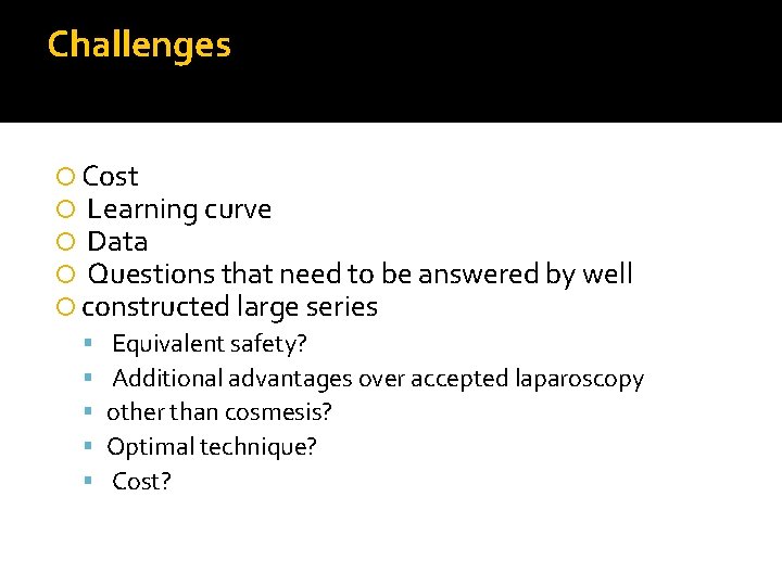 Challenges Cost Learning curve Data Questions that need to be answered by well constructed