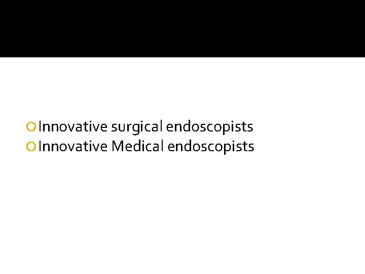  Innovative surgical endoscopists Innovative Medical endoscopists 