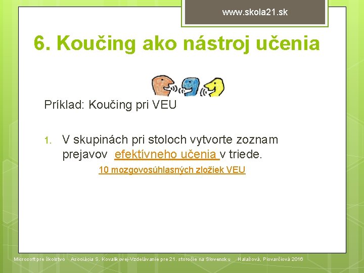 www. skola 21. sk 6. Koučing ako nástroj učenia Príklad: Koučing pri VEU 1.