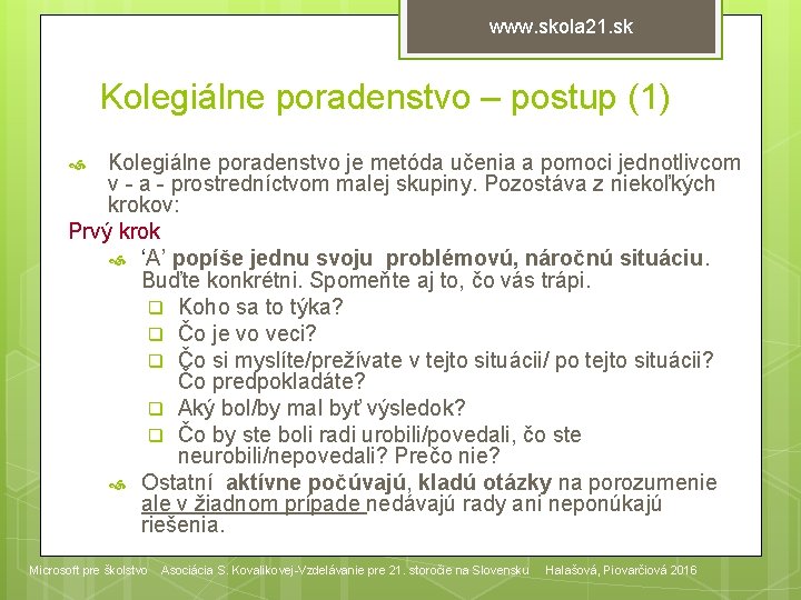 www. skola 21. sk Kolegiálne poradenstvo – postup (1) Kolegiálne poradenstvo je metóda učenia