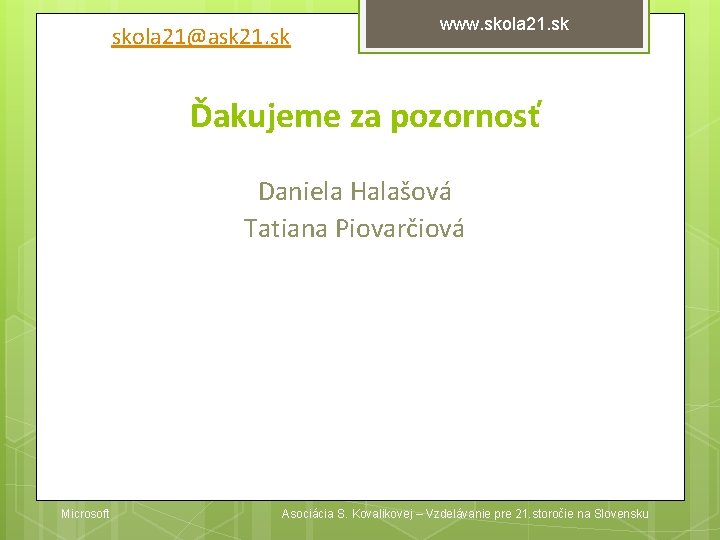 skola 21@ask 21. sk www. skola 21. sk Ďakujeme za pozornosť Daniela Halašová Tatiana