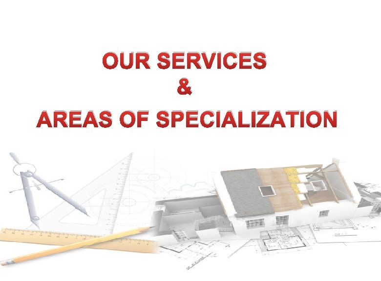 OUR SERVICES & AREAS OF SPECIALIZATION 