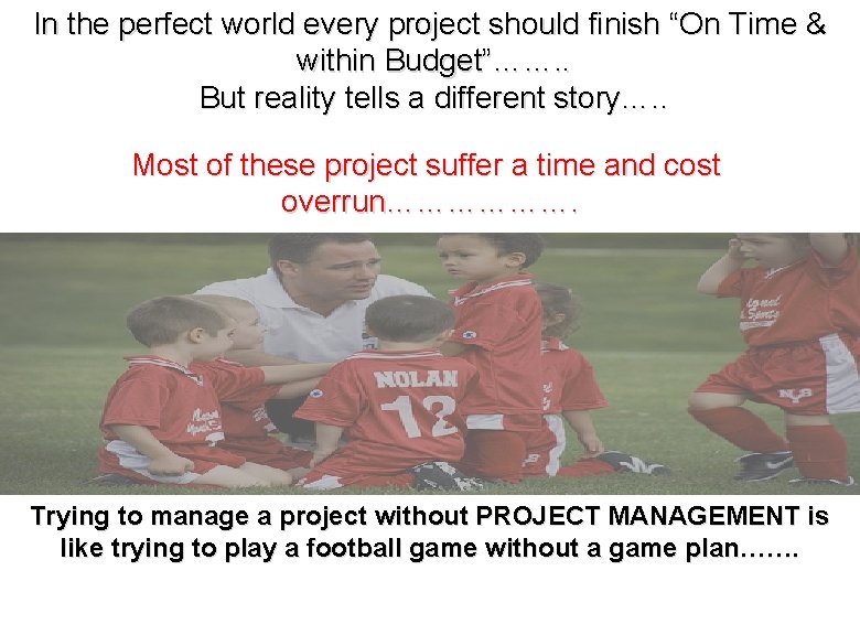 In the perfect world every project should finish “On Time & within Budget”……. .