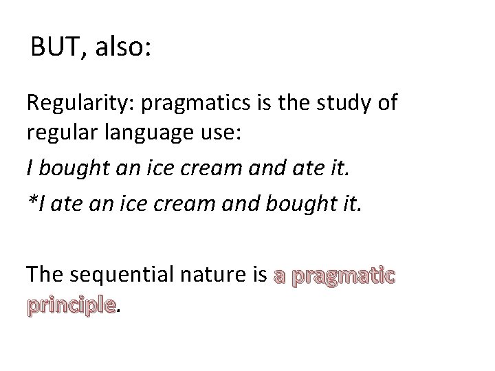 BUT, also: Regularity: pragmatics is the study of regular language use: I bought an