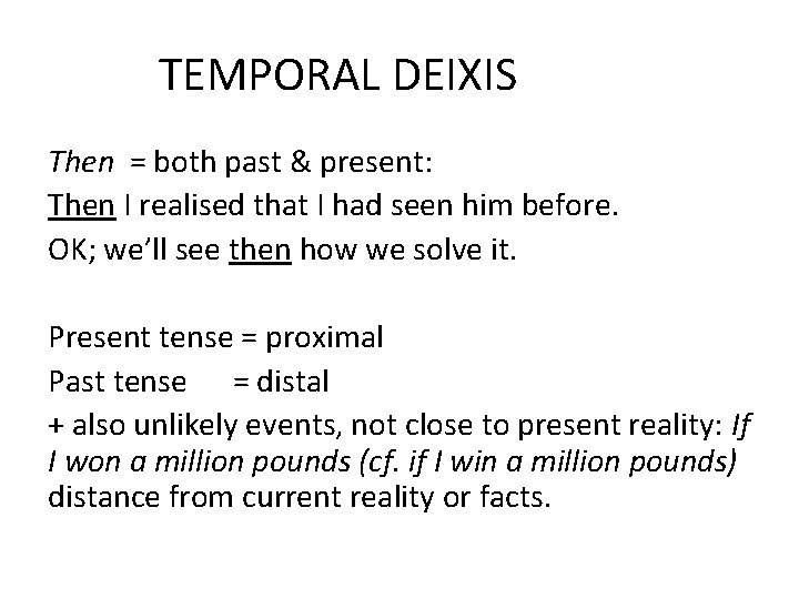  TEMPORAL DEIXIS Then = both past & present: Then I realised that I