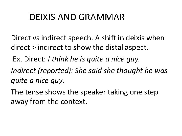 DEIXIS AND GRAMMAR Direct vs indirect speech. A shift in deixis when direct >