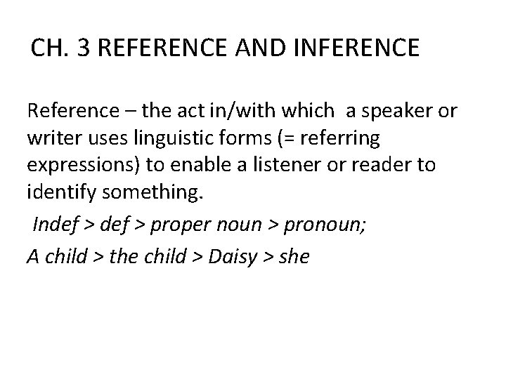 CH. 3 REFERENCE AND INFERENCE Reference – the act in/with which a speaker or