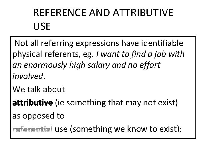 REFERENCE AND ATTRIBUTIVE USE Not all referring expressions have identifiable physical referents, eg. I