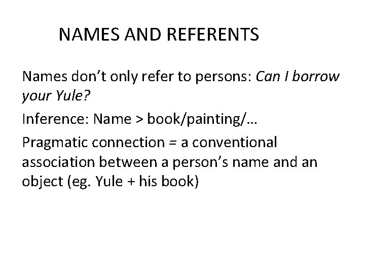 NAMES AND REFERENTS Names don’t only refer to persons: Can I borrow your Yule?