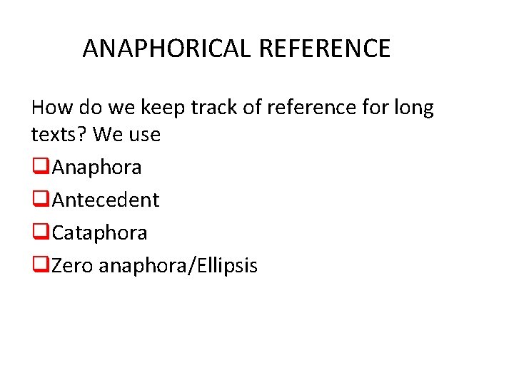  ANAPHORICAL REFERENCE How do we keep track of reference for long texts? We
