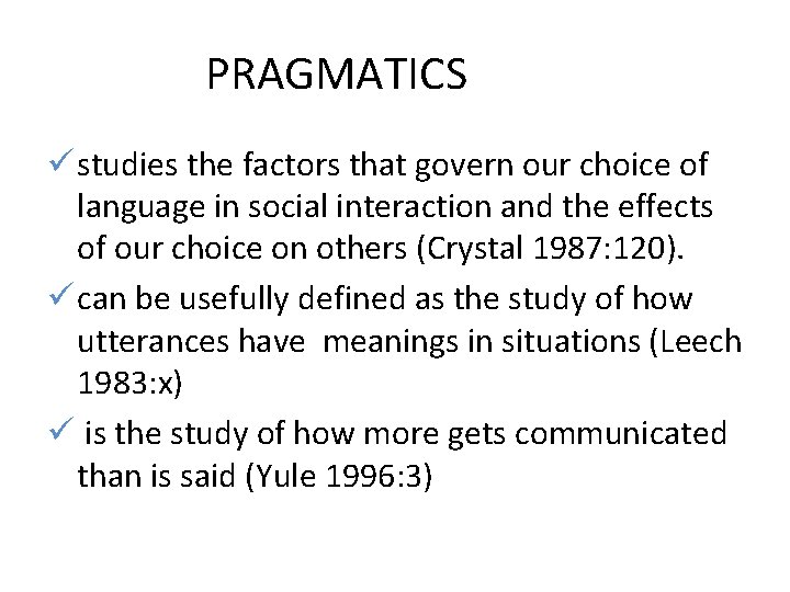 PRAGMATICS ü studies the factors that govern our choice of language in social interaction