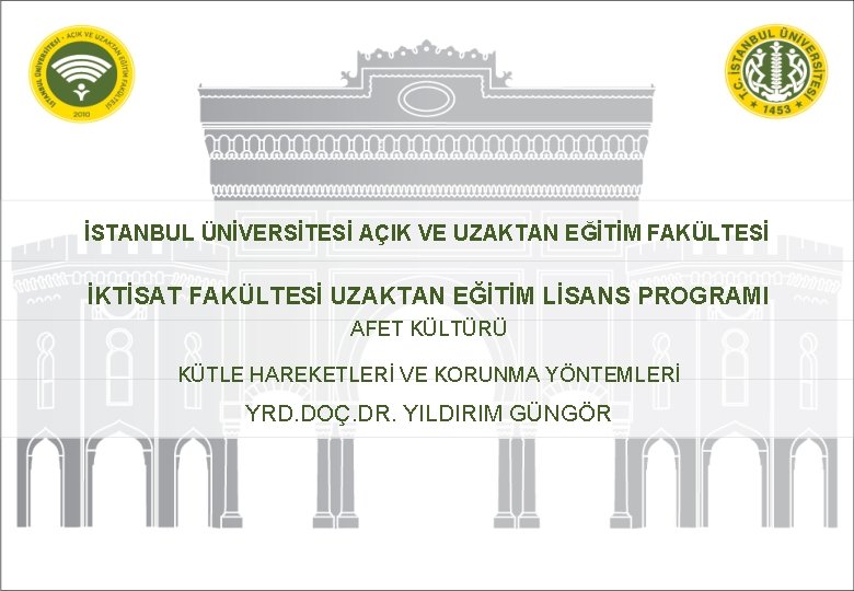 İSTANBUL ÜNİVERSİTESİ AÇIK VE UZAKTAN EĞİTİM FAKÜLTESİ İKTİSAT FAKÜLTESİ UZAKTAN EĞİTİM LİSANS PROGRAMI AFET