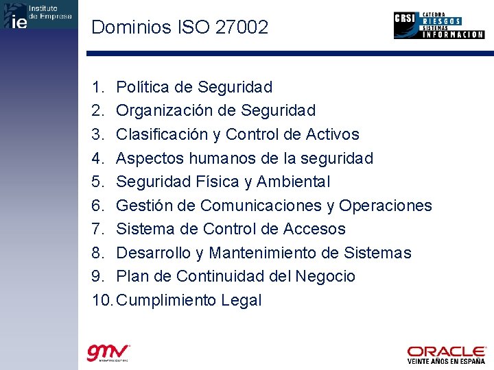 Dominios ISO 27002 1. Política de Seguridad 2. Organización de Seguridad 3. Clasificación y