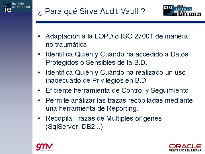 ¿ Para qué Sirve Audit Vault ? • Adaptación a la LOPD o ISO