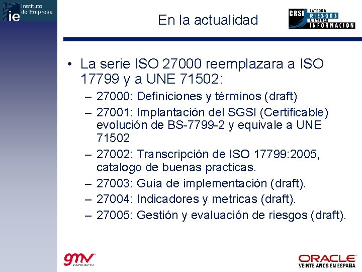 En la actualidad • La serie ISO 27000 reemplazara a ISO 17799 y a