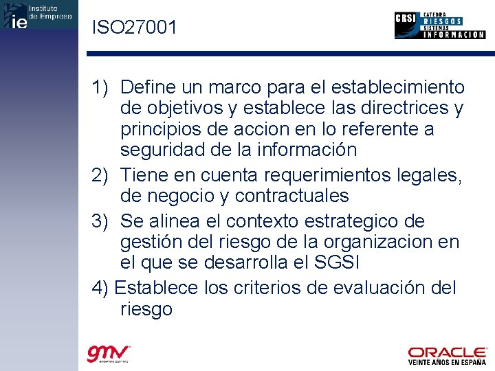 ISO 27001 1) Define un marco para el establecimiento de objetivos y establece las