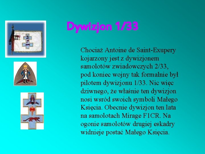 Dywizjon 1/33 Chociaż Antoine de Saint-Exupery kojarzony jest z dywizjonem samolotów zwiadowczych 2/33, pod