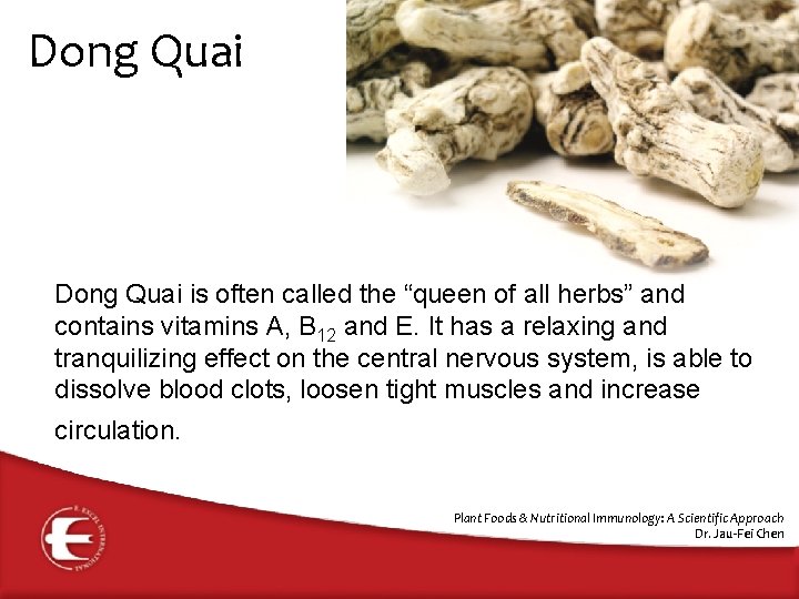 Dong Quai is often called the “queen of all herbs” and contains vitamins A,