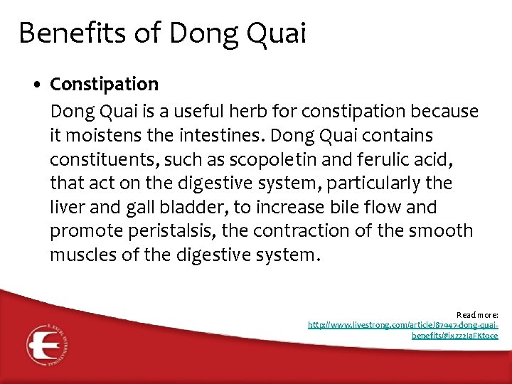 Benefits of Dong Quai • Constipation Dong Quai is a useful herb for constipation