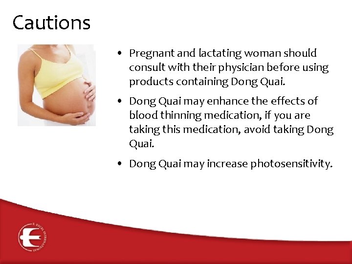 Cautions • Pregnant and lactating woman should consult with their physician before using products
