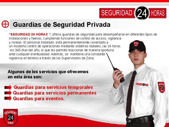 Guardias de Seguridad Privada “SEGURIDAD 24 HORAS ”, ofrece guardias de seguridad para desempeñarse Guardias de Seguridad Privada “SEGURIDAD 24 HORAS ”, ofrece guardias de seguridad para desempeñarse