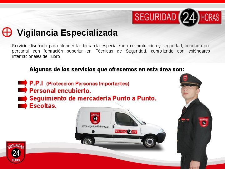 Vigilancia Especializada Servicio diseñado para atender la demanda especializada de protección y seguridad, brindado Vigilancia Especializada Servicio diseñado para atender la demanda especializada de protección y seguridad, brindado