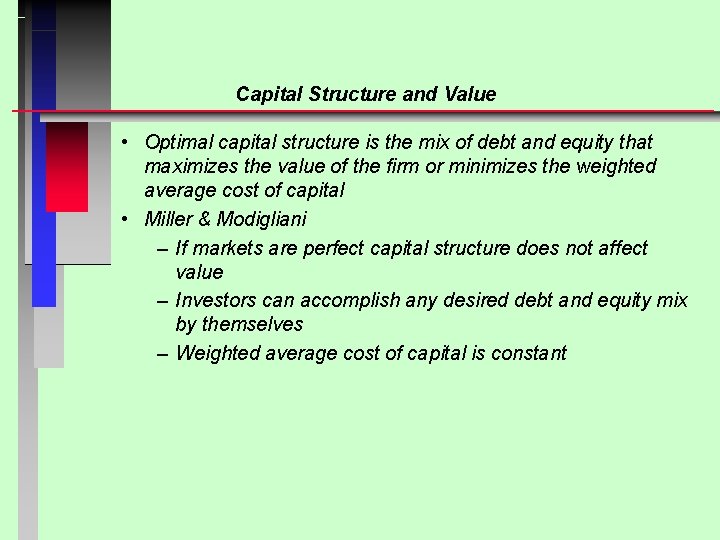 Capital Structure and Value • Optimal capital structure is the mix of debt and