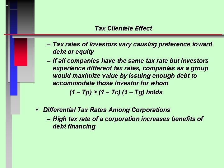 Tax Clientele Effect – Tax rates of investors vary causing preference toward debt or