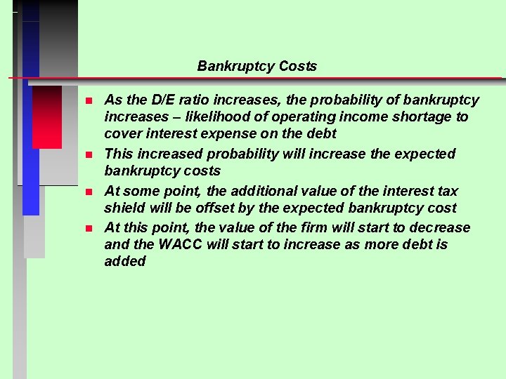 Bankruptcy Costs n n As the D/E ratio increases, the probability of bankruptcy increases