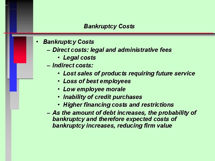Bankruptcy Costs • Bankruptcy Costs – Direct costs: legal and administrative fees • Legal