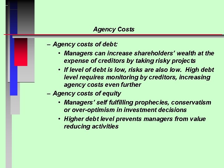 Agency Costs – Agency costs of debt: • Managers can increase shareholders’ wealth at