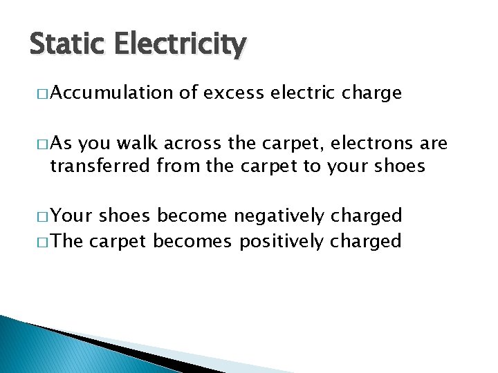 Static Electricity � Accumulation of excess electric charge � As you walk across the