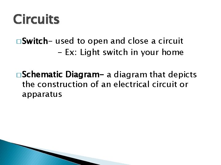 Circuits � Switch- used to open and close a circuit - Ex: Light switch