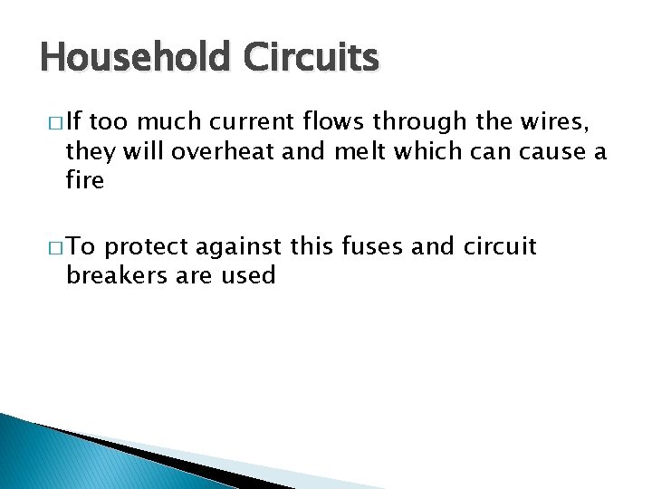 Household Circuits � If too much current flows through the wires, they will overheat