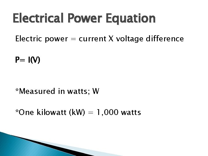 Electrical Power Equation Electric power = current X voltage difference P= I(V) *Measured in