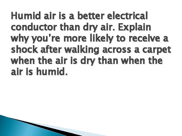Humid air is a better electrical conductor than dry air. Explain why you’re more