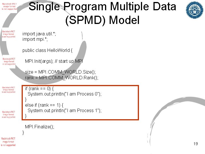 Single Program Multiple Data (SPMD) Model import java. util. *; import mpi. *; public