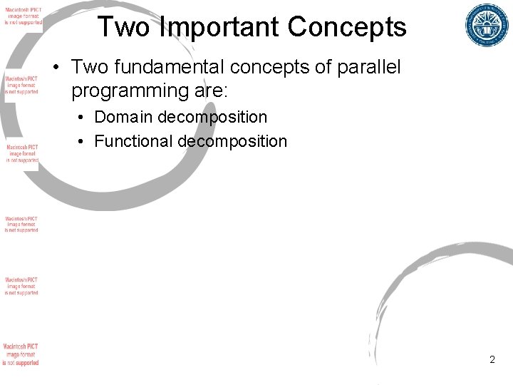 Two Important Concepts • Two fundamental concepts of parallel programming are: • Domain decomposition