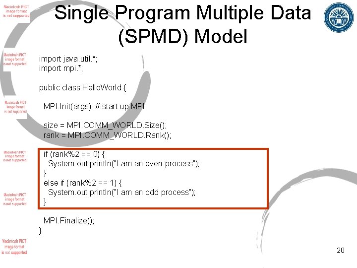 Single Program Multiple Data (SPMD) Model import java. util. *; import mpi. *; public