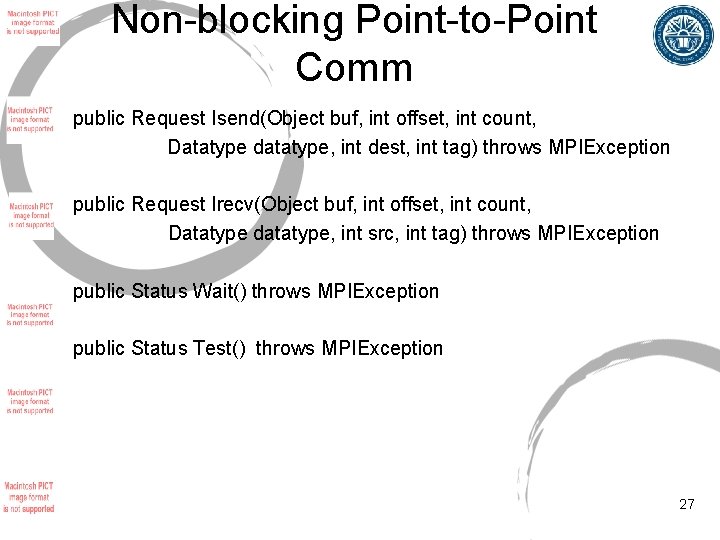 Non-blocking Point-to-Point Comm public Request Isend(Object buf, int offset, int count, Datatype datatype, int