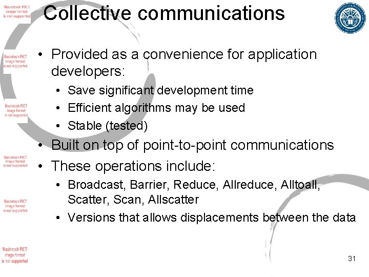 Collective communications • Provided as a convenience for application developers: • Save significant development