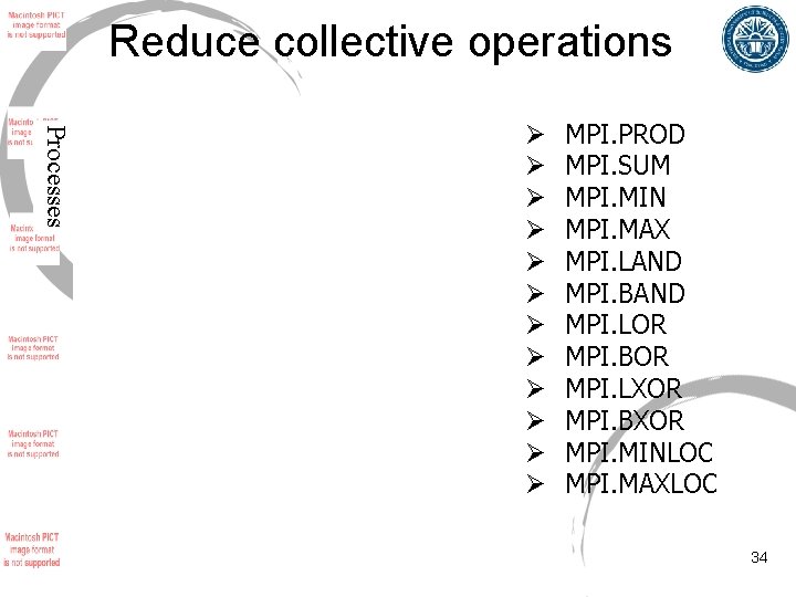 Reduce collective operations Processes Ø Ø Ø MPI. PROD MPI. SUM MPI. MIN MPI.