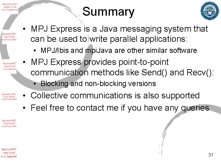 Summary • MPJ Express is a Java messaging system that can be used to