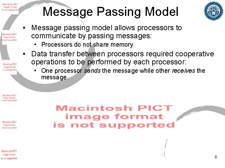 Message Passing Model • Message passing model allows processors to communicate by passing messages: