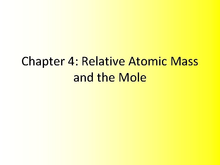 Chapter 4: Relative Atomic Mass and the Mole 
