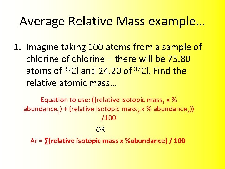 Average Relative Mass example… 1. Imagine taking 100 atoms from a sample of chlorine