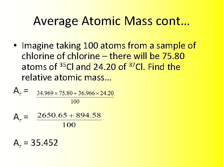 Average Atomic Mass cont… • Imagine taking 100 atoms from a sample of chlorine