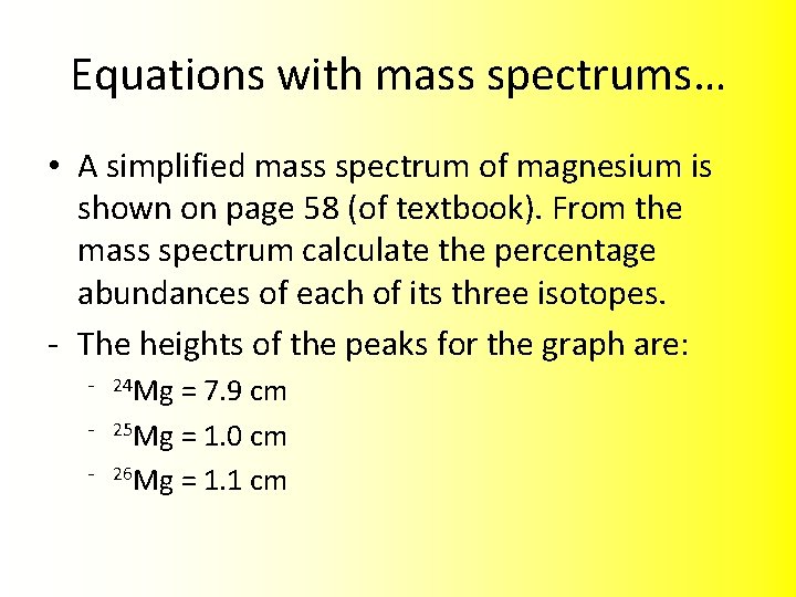 Equations with mass spectrums… • A simplified mass spectrum of magnesium is shown on