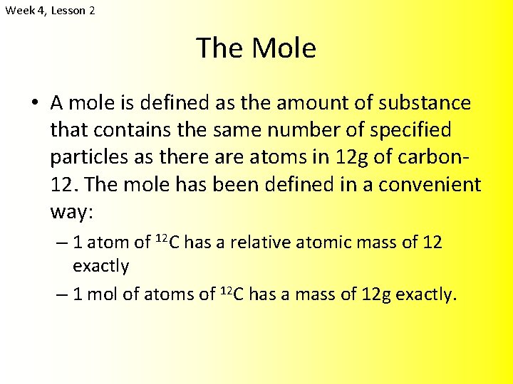 Week 4, Lesson 2 The Mole • A mole is defined as the amount